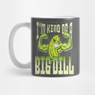 I'm Kind of a BIG DILL Mug